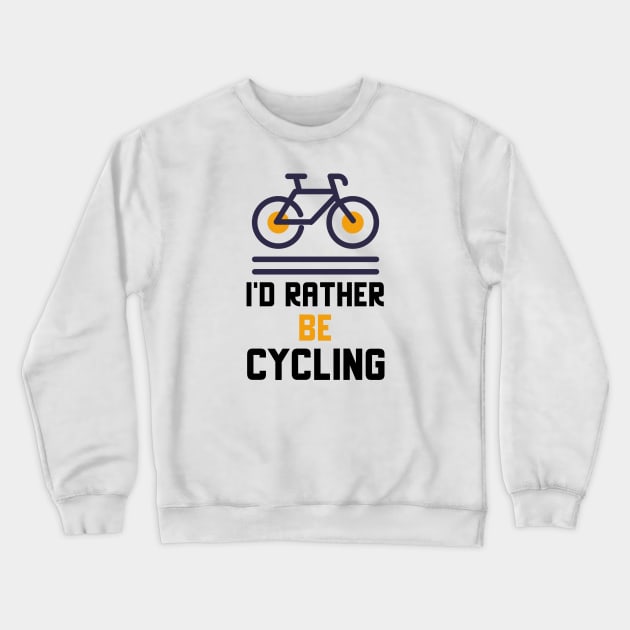 I'd Rather Be Cycling Crewneck Sweatshirt by Jitesh Kundra